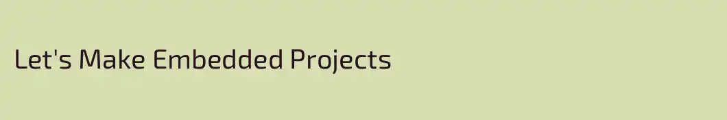 Let's Make Embedded Projects